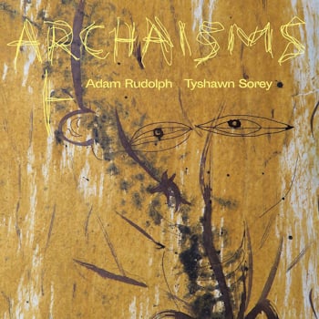 Adam Rudolph / Tyshawn Sorey - Archaisms I  