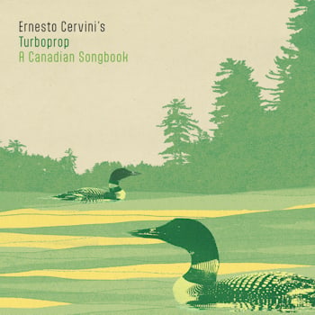 Ernesto Cervini’s Turboprop - A Canadian Songbook  