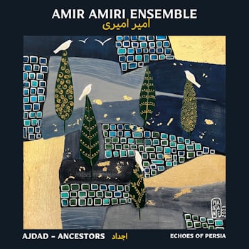 Amir Amiri Ensemble - Ajdad – Ancestors. Echoes of Persia  