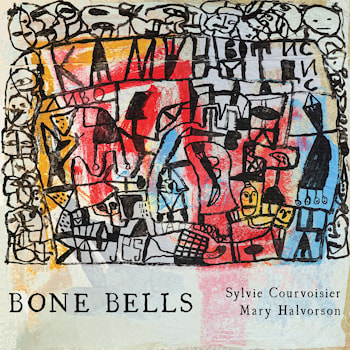 Sylvie Courvoisier / Mary Halvorson - Bone Bells  