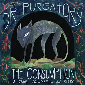 Dr. Purgatory - The Consumption: A Tragic Folktale in Six Parts  