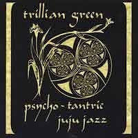 Trillian Green - Psycho-Tantric Juju Jazz  