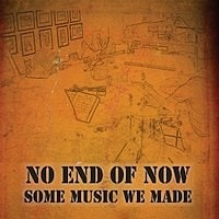 No End Of Now - Some Music We Made  