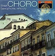 Various Artists - Brazil Choro; Saxophone, Why Cry?  