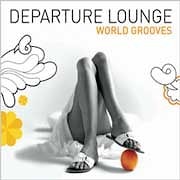 Various Artists - Departure Lounge – World Grooves  