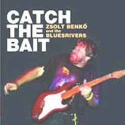 Zsolt Benkő and the Bluesrivers - Catch The Bait  