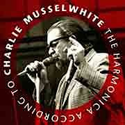 Charlie Musselwhite - Harmonica According To Charlie Musselwhite  