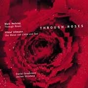 Marc Neikrug / Viktor Ullmann - Through Roses  