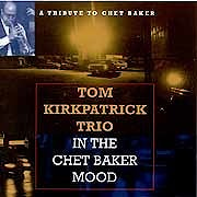 Tom Kirkpatrick Trio - In The Chet Baker Mood  
