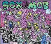 Sex Mob - Dime Grind Palace  