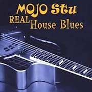 Mojo Stu - Real House Blues  