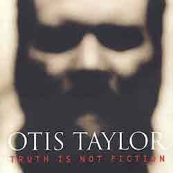 Otis Taylor - Truth Is Not Fiction  