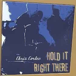 Chris Cortez - Hold It Right There  