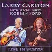 Larry Carlton / Robben Ford - Live in Tokyo  