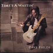 Dave Fields - Time's A Wastin'  