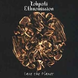 Tohpati Ethnomission - Save The Planet  