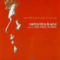 Carlos Bica & Azul - Look What They’ve Done To My Song  