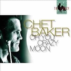 Chet Baker - Oh You Crazy Moon (The Legacy, Vol. 4)  