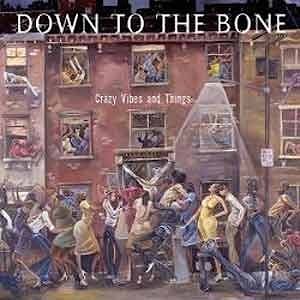 Down To The Bone - Crazy Vibes And Things  