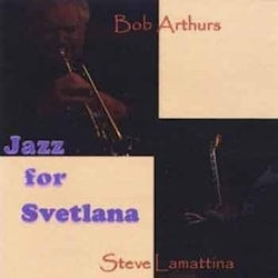 Bob Arthurs / Steve Lamattina - Jazz for Svetlana  