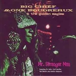 Big Chief Monk Boudreaux & The Golden Eagles - Mr.Stranger Man  