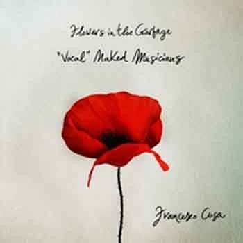 Francesco Cusa & "Vocal" Naked Musicians - Flowers in the Garbage  