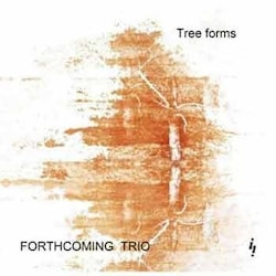 Forthcoming Trio - Tree Forms  