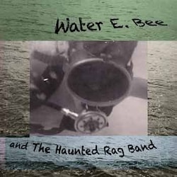 Richard Bliwas - Water E. Bee and The Haunted Rag Band  
