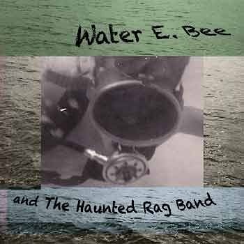Richard Bliwas - Water E. Bee and The Haunted Rag Band  