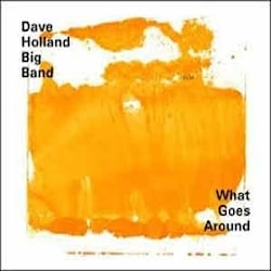 Dave Holland Big Band - What Goes Around  