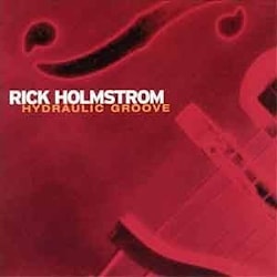 Rick Holmstrom - Hydraulic Groove  