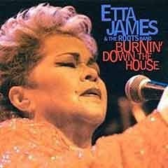 Etta James & The Roots Band - Burnin' Down The House  