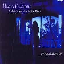Maria Muldaur - A Woman Alone With The Blues... Remembering Peggy Lee  