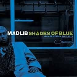 Madlib - Shades Of Blue. Madlib Invades Blue Note  