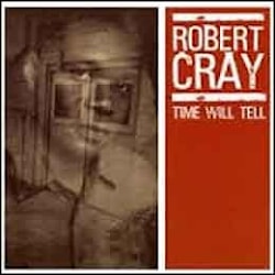 Robert Cray Band - Time Will Tell  