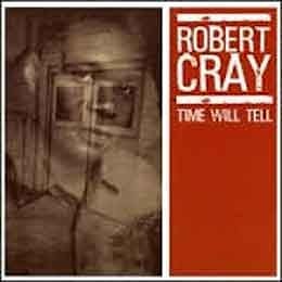 Robert Cray Band - Time Will Tell  