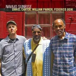 Daniel Carter / William Parker / Federico Ughi - Navajo Sunrise  