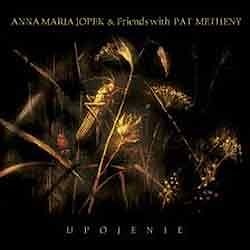 Anna Maria Jopek & Friends with Pat Metheny - Upojenie  