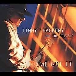 Jimmy Thackery And The Drivers - We Got It  