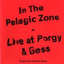 Studio Dan & Elliott Sharp - In The Pelagic Zone – Live At Porgy & Bess  