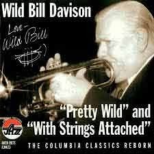 Wild Bill Davison - Pretty Wild And Wild Strings Attached  