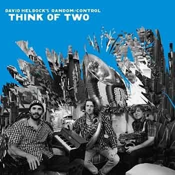 David Helbock’s Random/Control - Think Of Two  