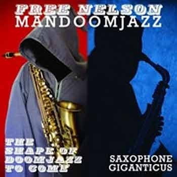 Free Nelson Mandoomjazz - The Shape Of Doomjazz To Come / Saxophone Giganticus  