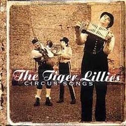 The Tiger Lillies - Circus Songs  