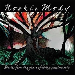 Noshir Mody - Stories From The Years Of Living  