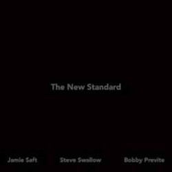 Jamie Saft / Steve Swallow / Bobby Previte - The New Standard  