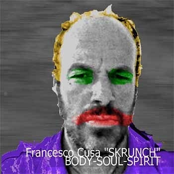 Francesco Cusa "Skrunch" - Body – Soul – Spirit  