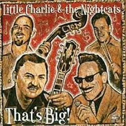 Little Charlie And The Nightcats - That's Big  