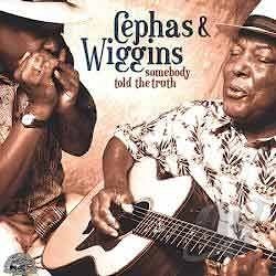 Cephas & Wiggins - Somebody Told The Truth  