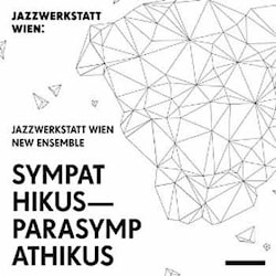 Jazzwerkstatt Wien New Ensemble - Sympathikus – Parasympathikus  